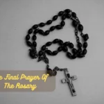 The Final Prayer Of The Rosary